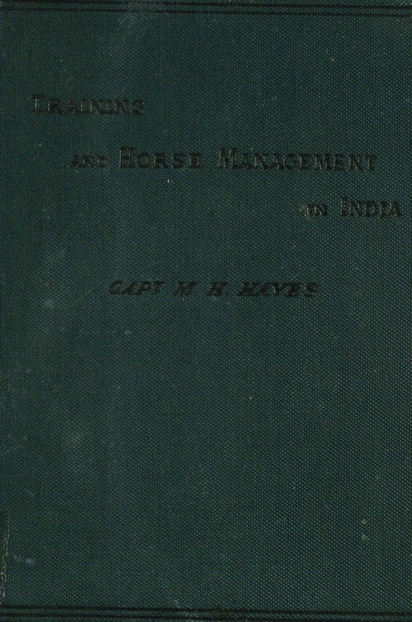 Training and Horse Management in India ; with Hindistanee Vocabulary and C.T.C weights for age and class