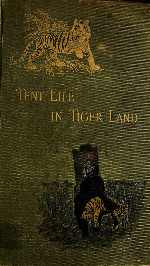 Tent Life in Tigerland: being Spoting Reminiscences of a Pioneer Planter in an Indian Frontier District.