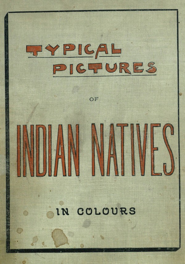 Typical Pictures of Indian Naties: being reproductions from specially prefered prepared … hand-coloured photographs, with descriptive letter.