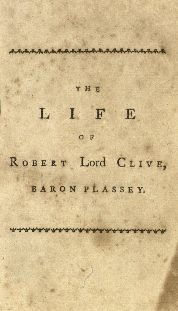 The life of Robert Lord Clive, Baron Plassey …With anecdotes of his private life, and the particular circumstances of his death. Also a narrative of all the last transactions in India.Vol. 4