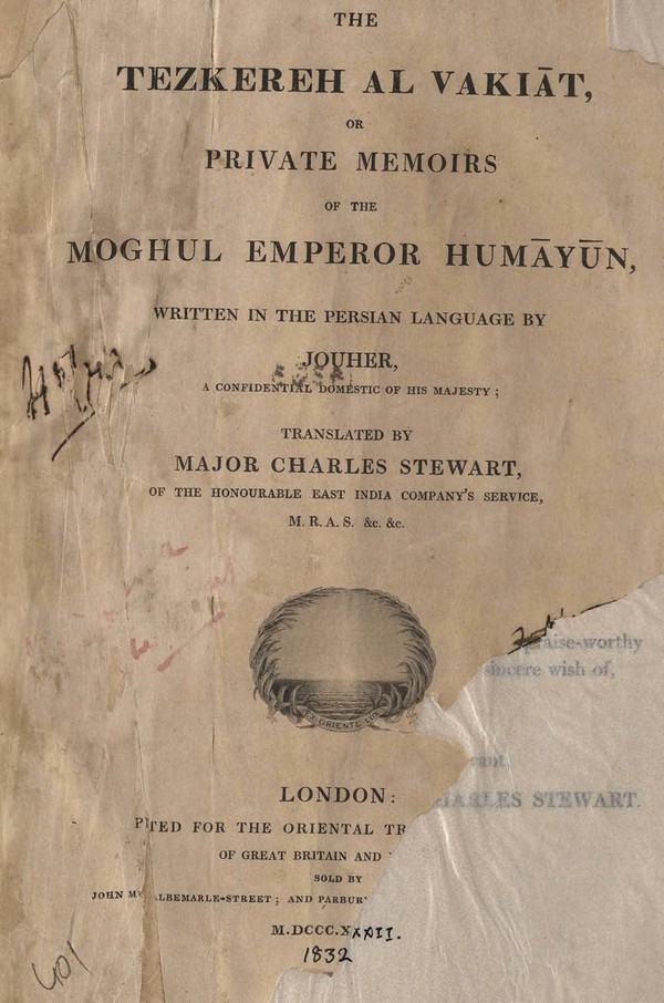 The Tezkereh al Vakiat ; or, Private Memoirs of the Moghul Emperor Humayun : Written in the Persian Language, by Jouher, a Confidential Domestic of His Majesty