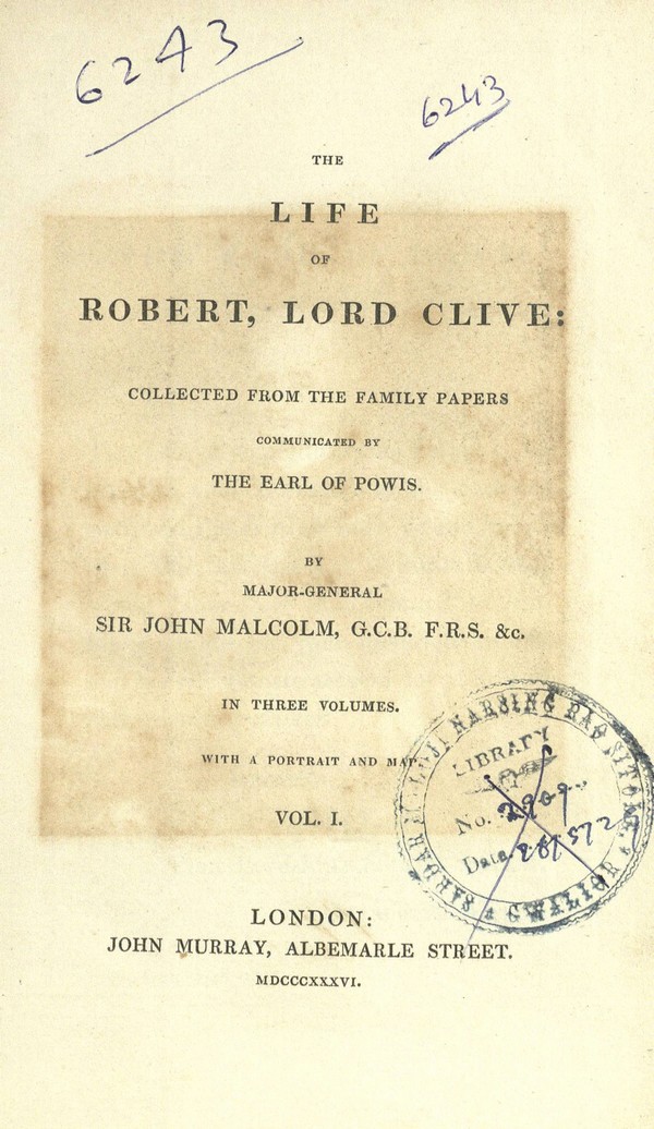 The Life of Robert, lord Clive, collected from the family papers communicated by the earl of Powis, by major-general sir John Malcolm, …