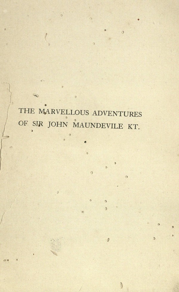 The marvellous adventures of Sir John Maundevile Kt. : being his voyage and travel which treateth of the way to Jerusalem and of the marvels of Ind with other islands and countries / monograph.