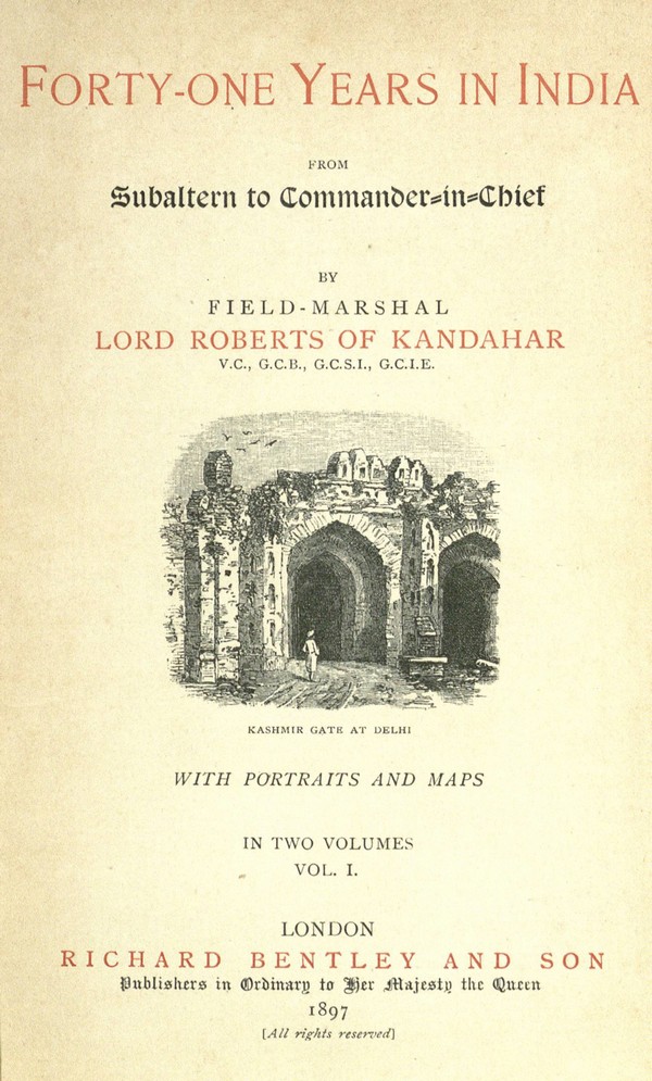 Forty-one years in India : from subaltern to Commander-in-Chief By Field-Marshal Lord Roberts of Kandahar … With portraits and maps In two volumes.-I