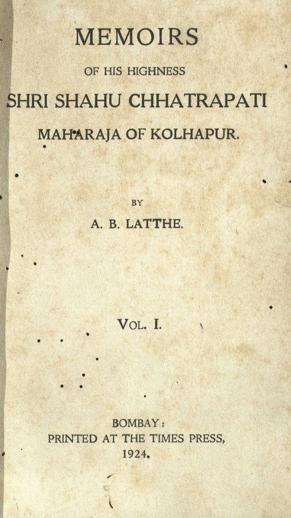 Memoirs of His Highness Shri Shahu Chhatrapati, Maharaja of Kolhapur.