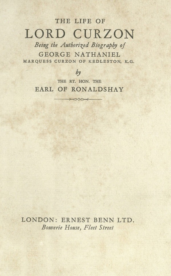 The Life of Lord Curzon being the authorized biography of George Nathaniel Marquess Curzon of Kedleston. Vol. I
