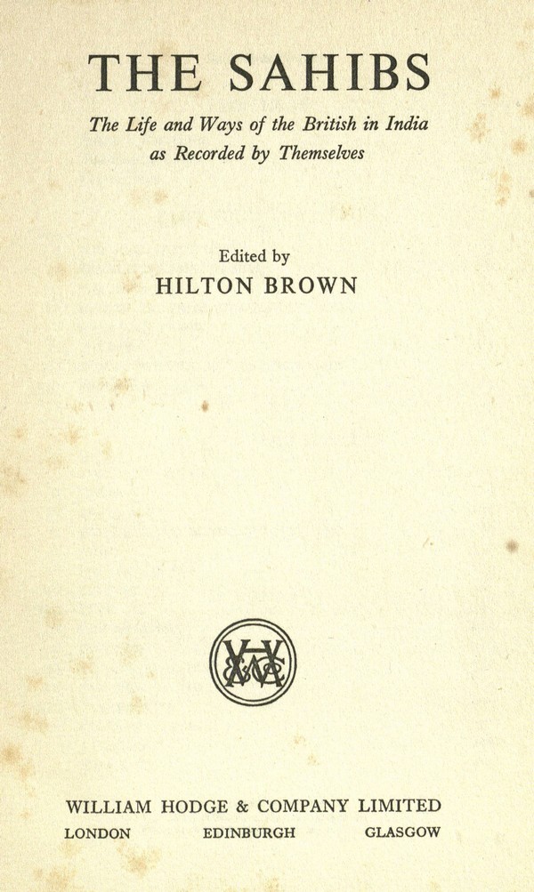 The sahibs : the life and ways of the British in India as recorded by themselves