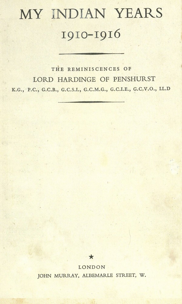 My Indian years, 1910-1916 : the reminiscences of Lord Hardinge of Penhurst,