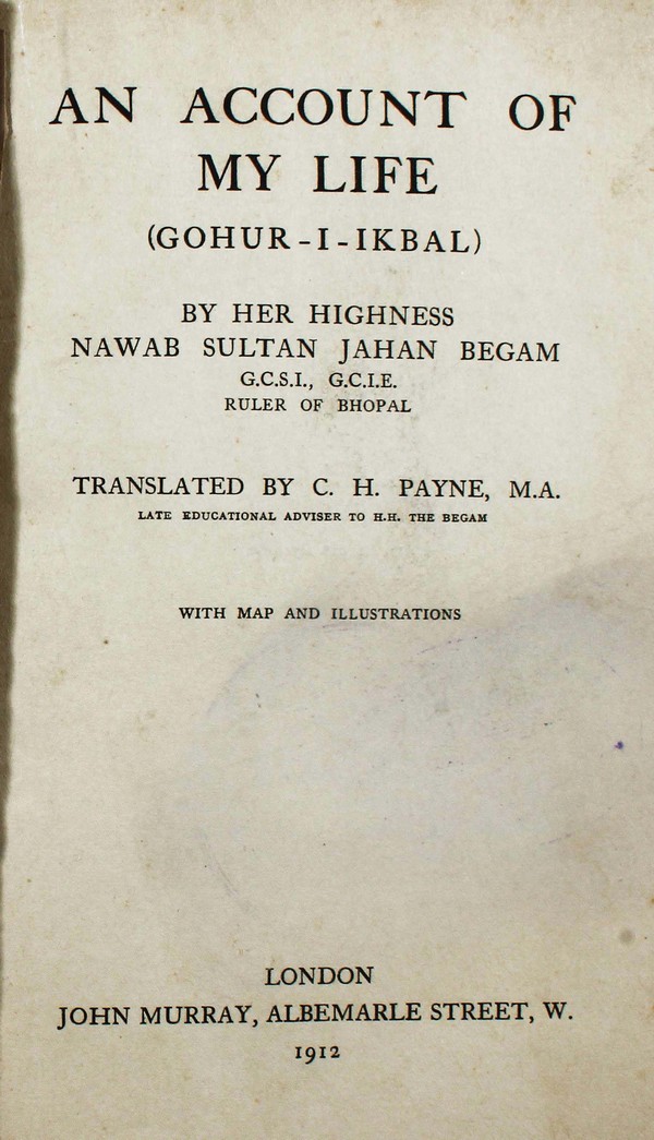 An Account of My Life (Gohar-I-Ikbal); By Her Highness Nawab Sultan Jahan Begam. #