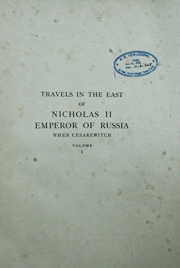Travels in the East Nicholas II Emperor of Russia when cesarewitch 1890-1891 written by order of His Imperial Majasty by Prince E Ookhtomsky. Vol-001 #