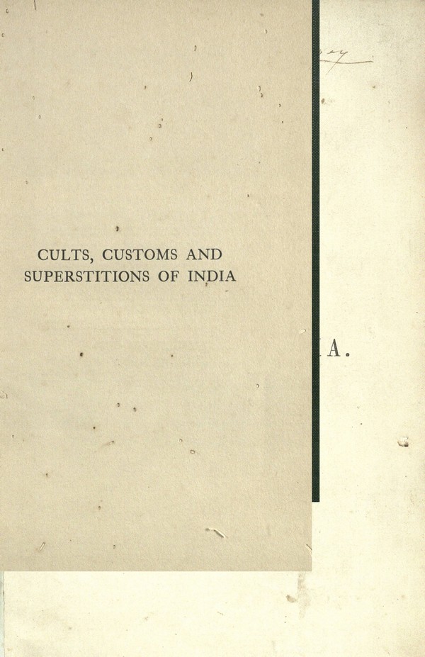 Cults, customs, and superstitions of India, being a revised and enlarged edition of Indian life, religious and social : comprising studies and sketches of interesting peculiarities in the beliefs, festivals, and domestic life of the Indian people, also of witchcraft and demoniacal posession as known amongst them