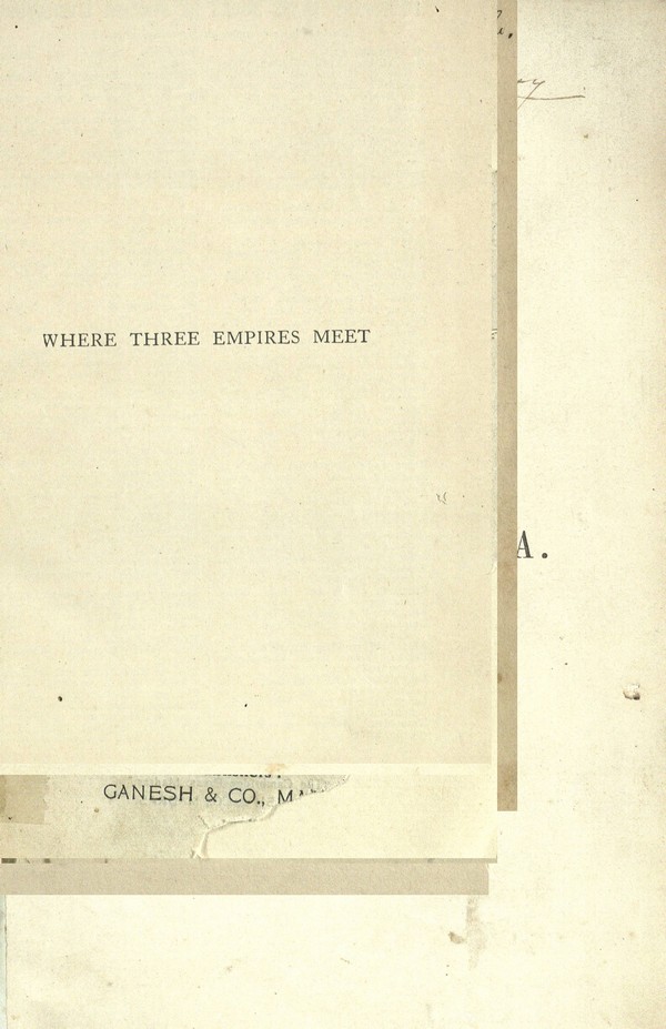 Where three Empires meet : A narrative of recent travels in Kashmir, western Tibet, Gilgit and adjoining countries