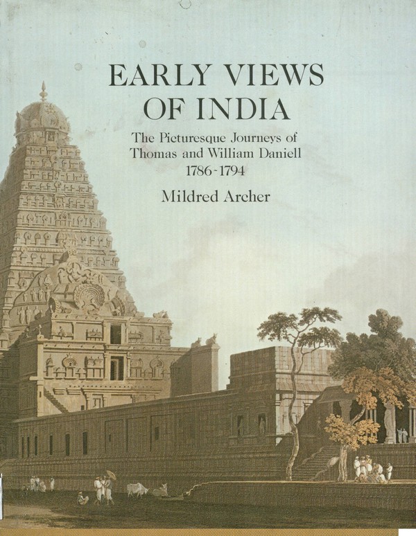 Early Views of India : The Picturesque Jorneys of Thomas and William Daniell 1786-1794