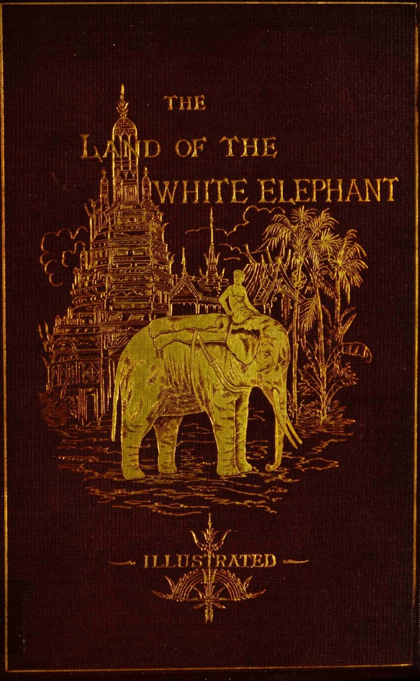 The Land of the White Elephant: Sights and Scenes in South-Eastern Asia (1871-2)