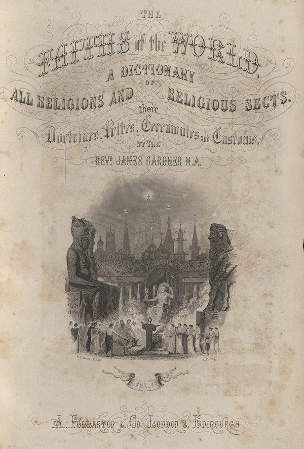 Faiths of the World: an account all Religions and Religious Sects, their Doctrines, Rites, Ceremonies, and Customs. Vol. 1. (A-G)