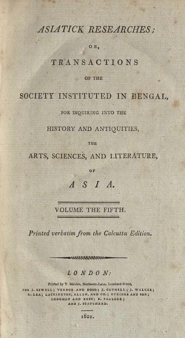 Asiatick Researches: or Transactions of the Society Instituted in Bengal, for Inquiring into the History and Antiquities, the Arts, Sciences and Literature of Asia. Vol. 5.