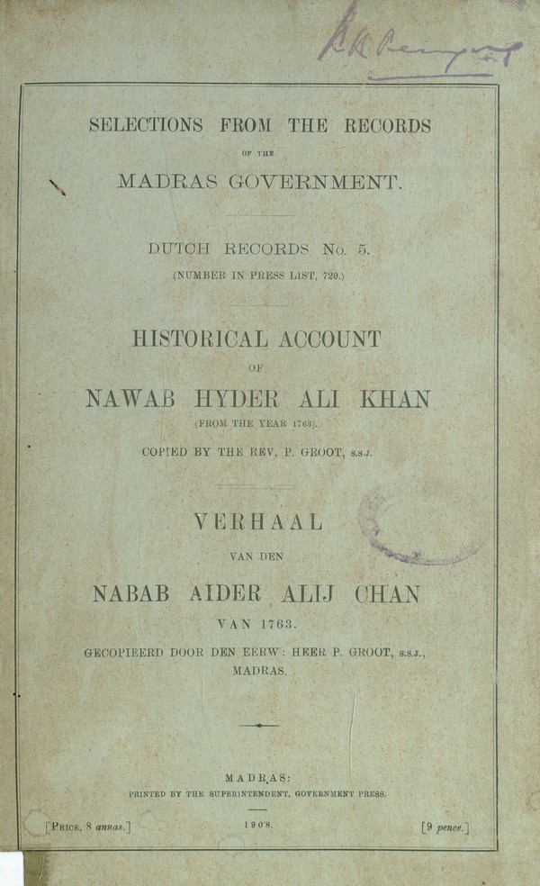Selections from the Records of the Madras Govt. Dutch Records No. 5; Historical Accoutn of Nawab Huyder Ali Khan