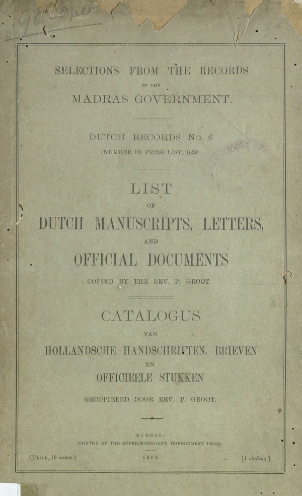Selections from the Records of the Madras Govt- Dutch Records No. 6;- List of Dutch manuscripts, Letters and Official documents. copied by the Rev. P. Groot.