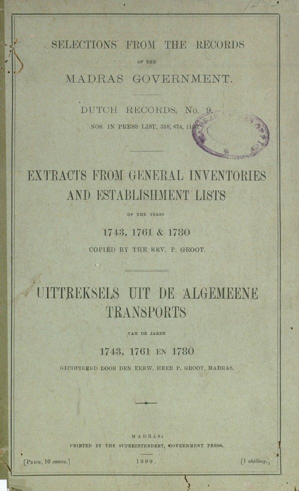 Selections from the Records of the Madras Govt- Dutch Records No. 9; Extracts from General Inventories and Establishment Lists of the year 1713m 1761& 1780. Copied by Rev.P.Groot.