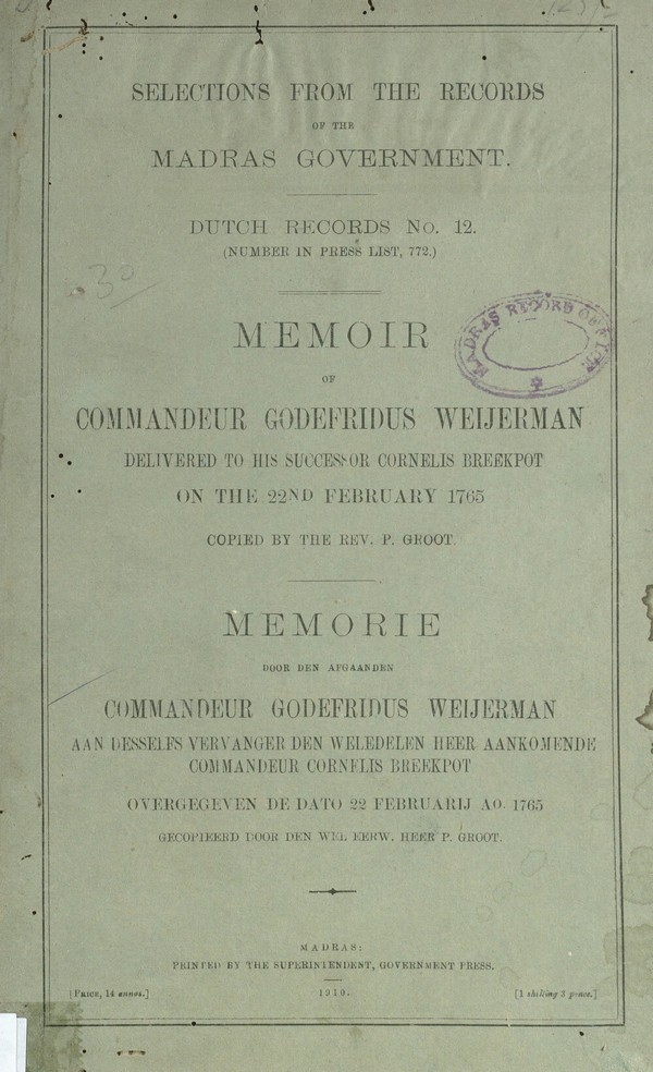 Selections from the Records of the Madras Govt- Dutch Records No. 12: Memoir of Commonder Godefridus Weijerman Delivered to his successor cornelis breekpot on the 22 nd Februry 1765.