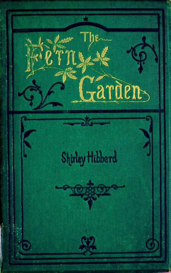 The Fern Garden : How to make , Keep and enjoy it.
