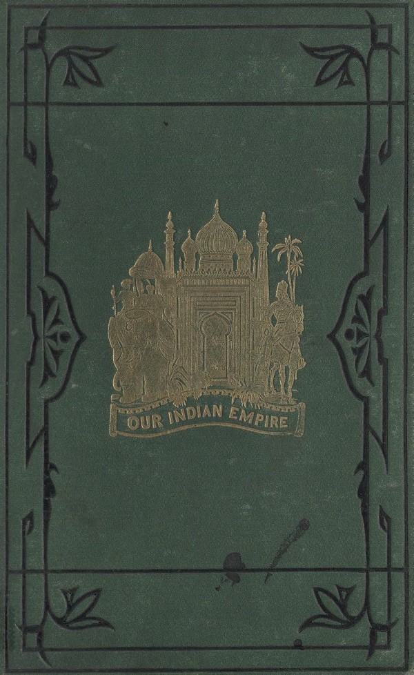 Our Indian Empire and the adjacent countries of Afghanistan, Beloochistan, Persia, etc., depicted and described by pen and pencil . Vol. 5