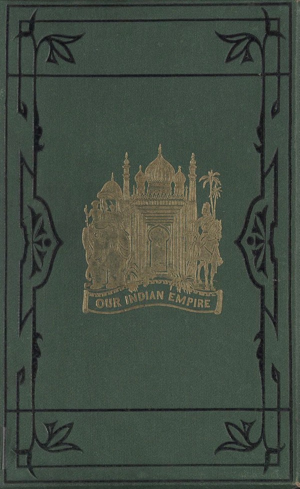 Our Indian Empire and the adjacent countries of Afghanistan, Beloochistan, Persia, etc., depicted and described by pen and pencil . Vol. 6