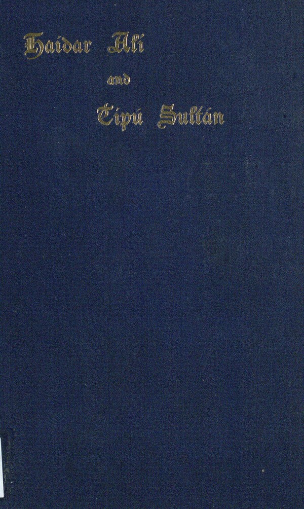 Rulers of India. Edited by Sir William Wilson Hunter: Haidar Ali and Tipu Sultan and the struggle with the Musalman Powers of the south