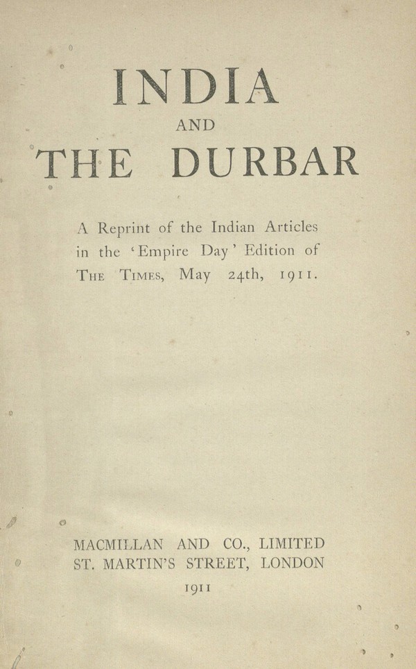 India and the durbar; a reprint of the Indian articles in the ‘Empire day’ edition of the Times, May 24th, 1911.
