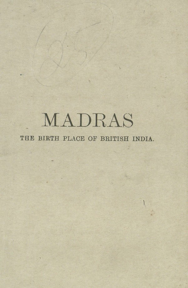 Madras, the birth place of British India ; an illustrated guide with map,