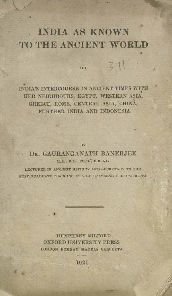 India as known to the Ancient World : or, India’s intercourse in ancient times with her neighbours, Egypt, Western Asia, Greece, Rome, Central Asia, China, further India and Indonesia
