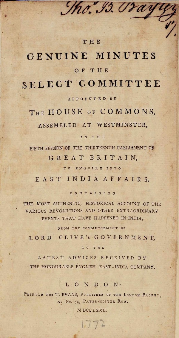 The genuine minutes of the select committee appointed by the House of Commons, assembled at Westminster, in the fifth session of the thirteenth Parliament of Great Britain, to enquire into East India affairs. .