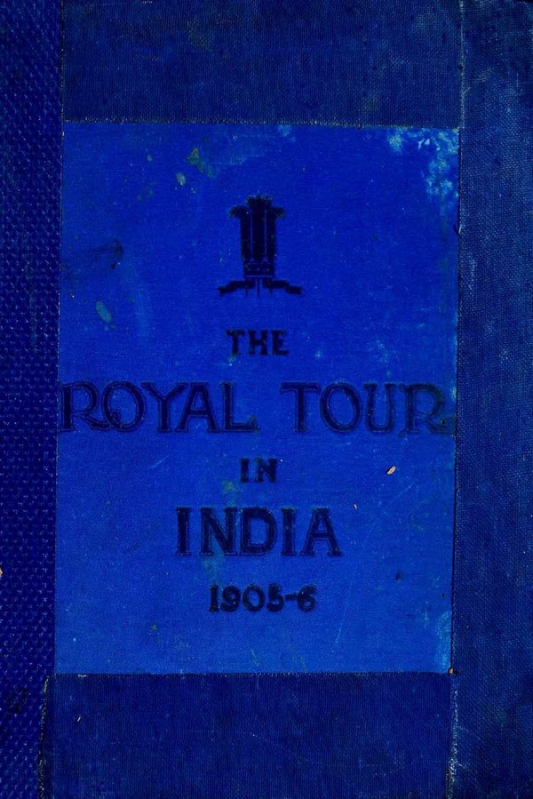 Royal Tour in India 1905-6 : A record of the Tour of T.R.H the prince and princess of Wales in India and Burma, from November 1905 to March 1906