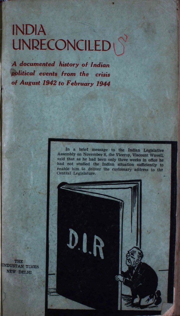 India Unreconciled: A Documentary history of Indian political events from the crisis of August 1942 to February 1944. #