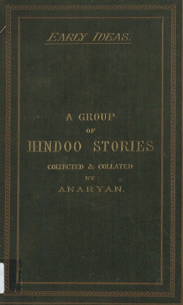 Early Ideas. A Group of Hindoo Stories. Collected and Collated by an Aryan.