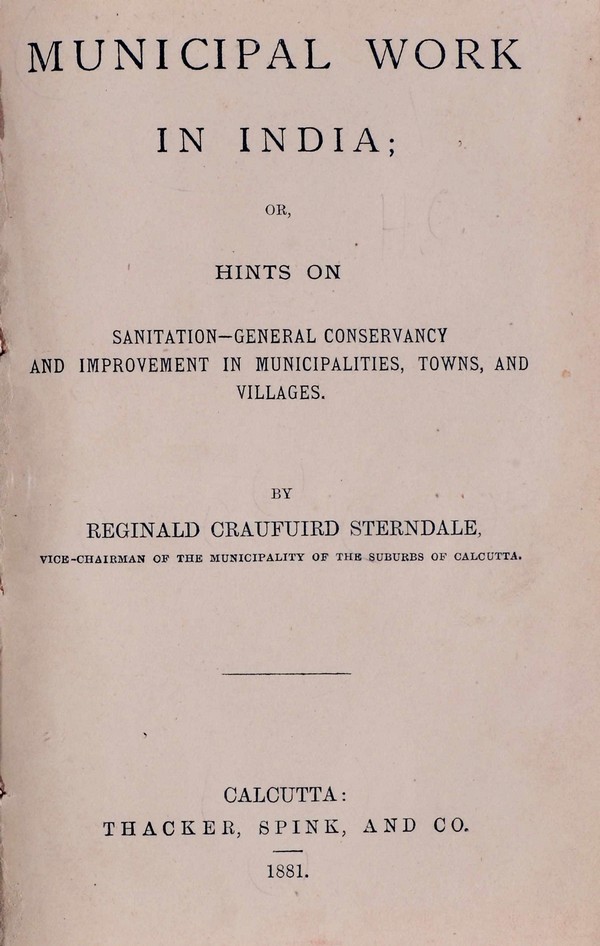 Muncipal Work in India or Hints on Sanitation-General Conservancy and Improvement in Muncipalities, Town and Villages